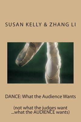 Dance: What the Audience Wants: (not what the judges want ...what the AUDIENCE wants) - Li, Zhang, and Kelly, Susan