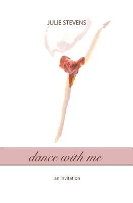 dance with me: an invitation - Stevens, Julie