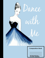 Dance With Me Composition Book: College Ruled 100 sheets/200 Pages 7.44" X 9.69"