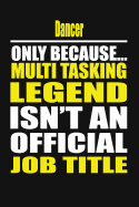 Dancer Only Because Multi Tasking Legend Isn't an Official Job Title