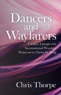 Dancers and Wayfarers: Creative Liturgies for Incarnational Worship