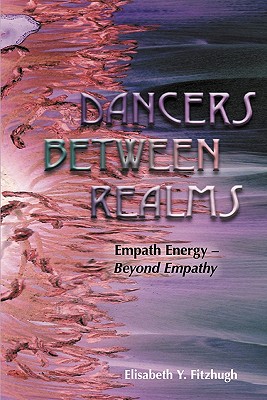 Dancers Between Realms-Empath Energy, Beyond Empathy - Fitzhugh, Elisabeth Y
