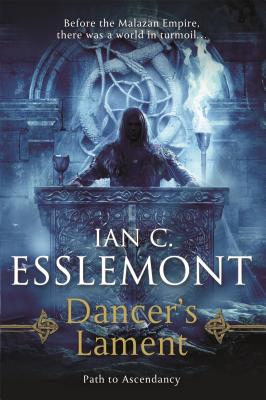 Dancer's Lament: Path to Ascendancy Book 1 (a Novel of the Malazan Empire) - Esslemont, Ian C