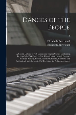 Dances of the People: a Second Volume of Folk-dances and Singing Games; Containing Twenty-eight Folk-dances of the United States, Ireland, England, Scotland, Norway, Sweden, Denmark, Finland, Germany, and Switzerland; With the Music, Full Directions...; 2 - Burchenal, Elizabeth 1877-1959 Folk (Creator)