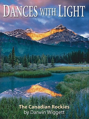 Dances with Light: The Canadian Rockies - Wiggett, Darwin