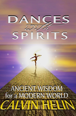 Dances with Spirits: Ancient Wisdom for a Modern World - Helin, Calvin