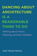 Dancing about Architecture Is a Reasonable Thing to Do: Writing about Music, Meaning, and the Ineffable