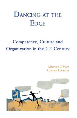 Dancing at the Edge: Competence, Culture and Organization in the 21st Century - O'Hara, Maureen, PhD, and Leicester, Graham