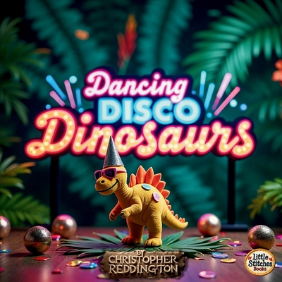 Dancing Disco Dinosaurs: A Groovy Prehistoric Party! - Reddington, Christopher