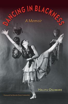 Dancing in Blackness: A Memoir - Osumare, Halifu, and Gottschild, Brenda Dixon (Foreword by)