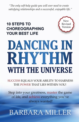 Dancing in Rhythm with the Universe: 10 Steps to Choreographing Your Best Life - Miller, Barbara