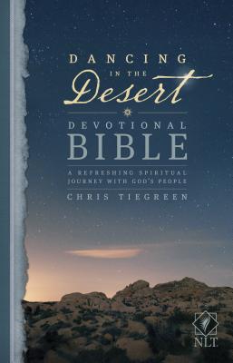 Dancing in the Desert Devotional Bible-NLT: A Refreshing Spiritual Journey with God's People - Tyndale (Creator), and Tiegreen, Chris (Notes by)