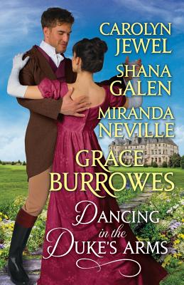 Dancing in the Duke's Arms: A Regency Romance Anthology - Burrowes, Grace, and Galen, Shana, and Neville, Miranda