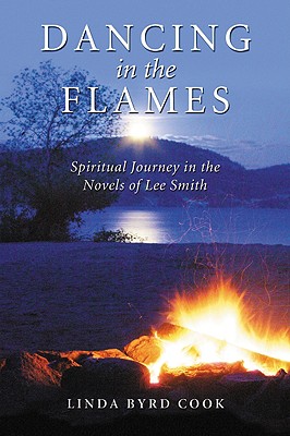 Dancing in the Flames: Spiritual Journey in the Novels of Lee Smith - Cook, Linda Byrd