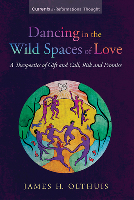 Dancing in the Wild Spaces of Love - Olthuis, James H