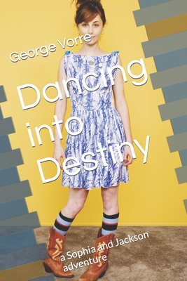 Dancing into Destiny: a Sophia and Jackson adventure - Vorre, George