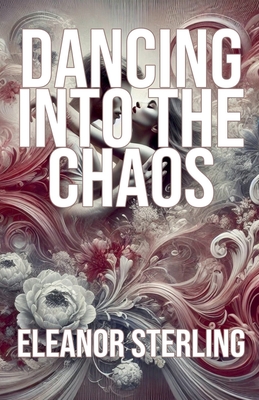 Dancing into the Chaos - Sterling, Eleanor