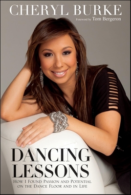 Dancing Lessons: How I Found Passion and Potential on the Dance Floor and in Life - Burke, Cheryl, and Bergeron, Tom (Foreword by)