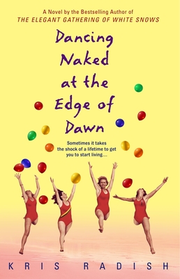 Dancing Naked at the Edge of Dawn: Dancing Naked at the Edge of Dawn: A Novel - Radish, Kris