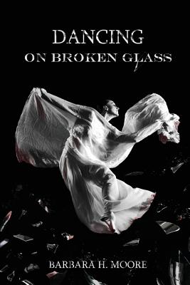 Dancing on Broken Glass - Moore, Barbara, and Winski, Alicia (Editor), and Follett, Rich (Editor)