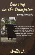 Dancing on the Dumpster: Beauty from Ashes