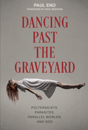 Dancing Past the Graveyard: Poltergeists, Parasites, Parallel Worlds, and God