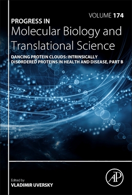 Dancing Protein Clouds: Intrinsically Disordered Proteins in Health and Disease, Part B: Volume 174 - Uversky, Vladimir N