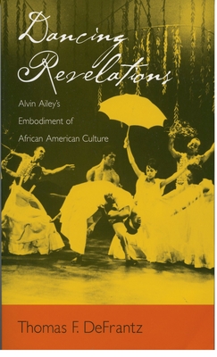 Dancing Revelations: Alvin Ailey's Embodiment of African American Culture - Defrantz, Thomas