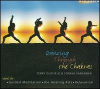 Dancing Through the Chakras - Terry Oldfield/Soraya Saraswati