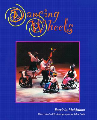Dancing Wheels - McMahon, Patricia, and Godt, John (Photographer)