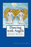 Dancing with Angels: Collection of Hospice Stories