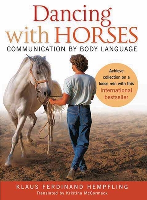 Dancing with Horses: Communication with Body Language - Hempfling, Klaus Ferdinand, and McCormack, Kristina (Translated by)