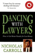 Dancing with Lawyers: How to Get Better Results for Less Money