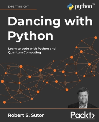 Dancing with Python: Learn to code with Python and Quantum Computing - Sutor, Robert S.