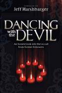 Dancing with the Devil: An Honest Look Into the Occult from Former Followers