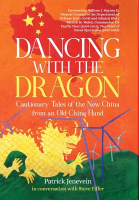 Dancing with the Dragon: Cautionary Tales of the New China from an Old China Hand - Jenevein, Patrick, and Fiffer, Steve