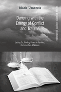 Dancing with the Energy of Conflict and Trauma: Letting Go, Finding Peace in Families, Communities, & Nations