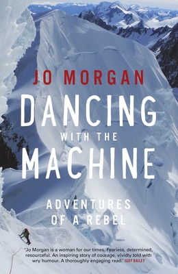 Dancing with the Machine: Adventures of a rebel - Morgan, Jo, and McCrystal, John