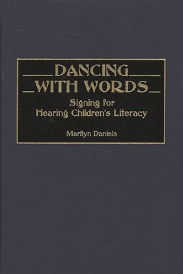 Dancing with Words: Signing for Hearing Children's Literacy - Daniels, Marilyn, PhD