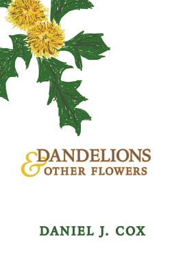 Dandelions & Other Flowers - Cox, Daniel J