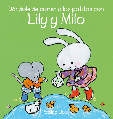 Dandole de comer a los patitos con Lily y Milo - Oud, Pauline (Illustrator)