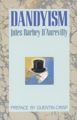 Dandyism - D'Aurevilly, Jules Barbey, Professor, and Crisp, Quentin (Preface by), and Ainslie, Douglas (Translated by)