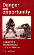 Danger and Opportunity: Explaining International Crisis Outcomes