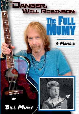 Danger Will Robinson: The Full Mumy - Mumy, Bill