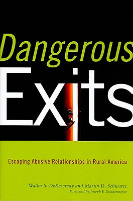 Dangerous Exits: Escaping Abusive Relationships in Rural America - Dekeseredy, Walter, and Schwartz, Martin, Professor, and Donnermeyer, Joseph, Professor (Foreword by)