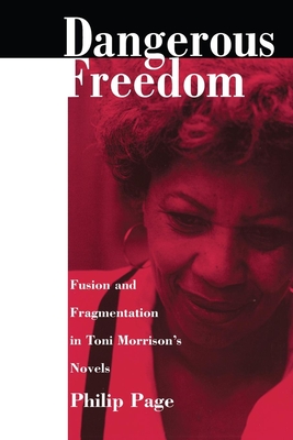 Dangerous Freedom: Fusion and Fragmentation in Toni Morrisona S Novels - Page, Philip