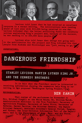 Dangerous Friendship: Stanley Levison, Martin Luther King, Jr., and the Kennedy Brothers - Kamin, Ben, Rabbi