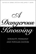 Dangerous Knowing: Sexuality, Pedagogy and Popular Culture