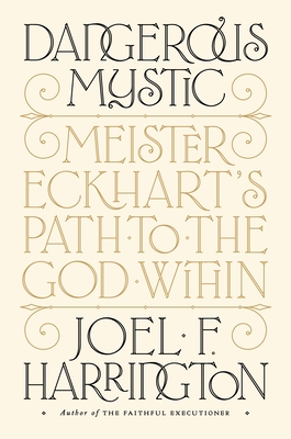 Dangerous Mystic: Meister Eckhart's Path to the God Within - Harrington, Joel F