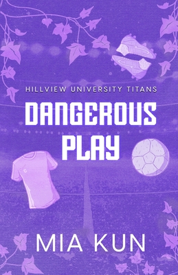 Dangerous Play: Fake Dating Soccer Sports Romance - Kun, Mia